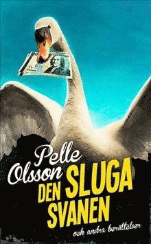 Cover for Pelle Olsson · Den sluga svanen och andra berättelser (Book) (2015)