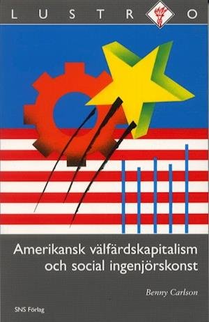 Cover for Benny Carlson · Lustro: Amerikansk välfärdskapitalism och social ingenjörskonst (Bound Book) (2003)