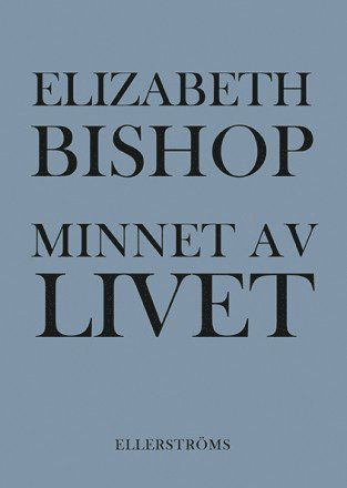 Cover for Elizabeth Bishop · Minnet av livet : dikter i urval (Book) (2015)