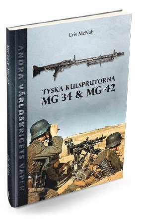 Andra världskrigets vapen: Tyska kulsprutorna MG 34 & MG 42 - Chris McNab - Bücher - Informationsutvecklarna Förlag - 9789187999161 - 15. August 2017