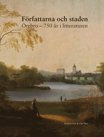 Cover for Clas Thor · Författarna och staden : Örebro - 750 år i litteraturen (Bound Book) (2014)