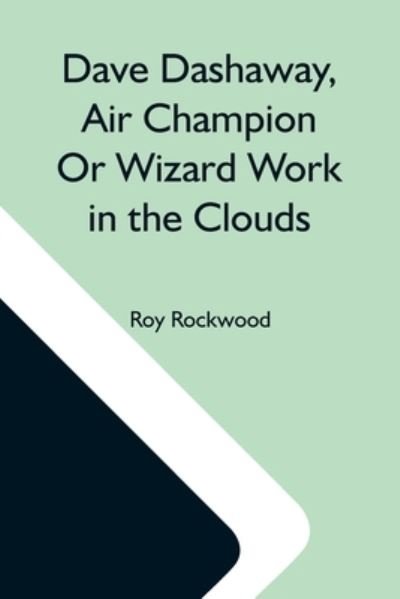 Cover for Roy Rockwood · Dave Dashaway, Air Champion Or Wizard Work In The Clouds (Paperback Bog) (2021)