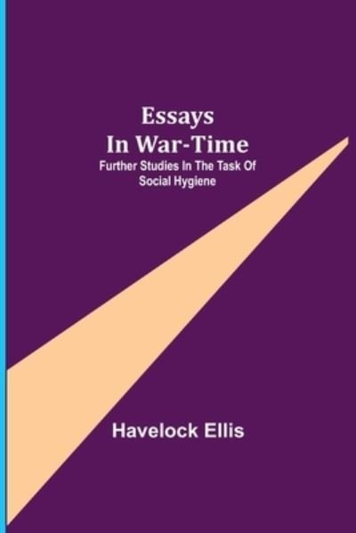 Essays in War-Time - Havelock Ellis - Books - Alpha Edition - 9789354944161 - August 17, 2021