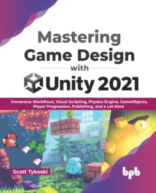 Cover for Scott Tykoski · Mastering Game Design with Unity 2021: Immersive Workflows, Visual Scripting, Physics Engine, GameObjects, Player Progression (Paperback Book) (2022)
