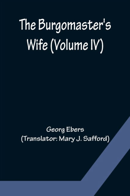 Cover for Georg Ebers · The Burgomaster's Wife (Volume IV) (Paperback Book) (2022)