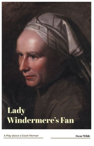 Lady Windermere's Fan A Play about a Good Woman - Oscar Wilde - Books - Maven Books - 9789387867161 - July 1, 2021