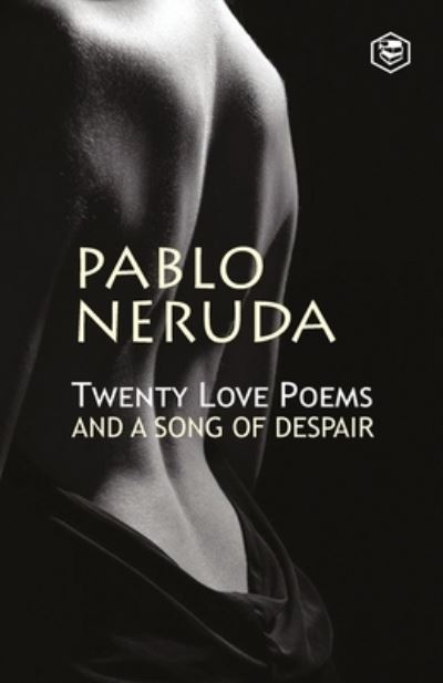 Twenty Love Poems and a Song of Despair - Pablo Neruda - Böcker - Sanage Publishing House LLP - 9789394924161 - 26 juni 2022