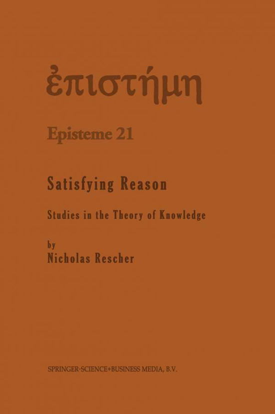 N. Rescher · Satisfying Reason: Studies in the Theory of Knowledge - Episteme (Paperback Book) [Softcover reprint of the original 1st ed. 1995 edition] (2012)