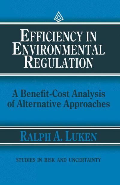 Ralph A. Luken · Efficiency in Environmental Regulation: A Benefit-Cost Analysis of Alternative Approaches - Studies in Risk and Uncertainty (Pocketbok) [Softcover reprint of the original 1st ed. 1990 edition] (2011)