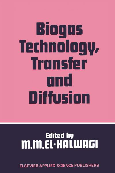 Cover for Mahmoud M El-halwagi · Biogas Technology, Transfer and Diffusion (Paperback Book) [Softcover reprint of the original 1st ed. 1986 edition] (2014)