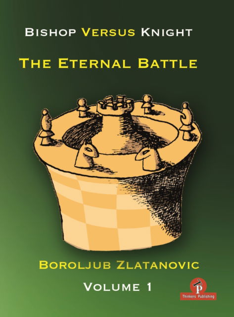 Cover for Boroljub Zlatanovic · Bishop versus Knight - The Eternal Battle - Volume 1 - Bishop versus Knight (Paperback Book) [New edition] (2021)