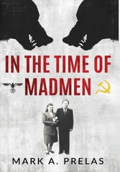 Mark A. Prelas · In the Time of Madmen - Holocaust Survivor True Stories WWII (Hardcover Book) (2022)
