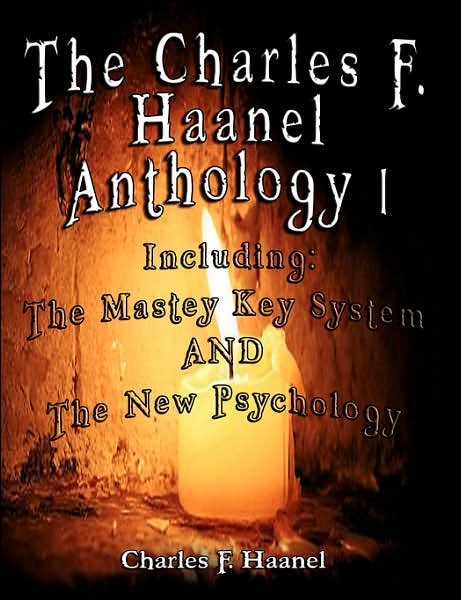 Cover for Charles F. Haanel · The Charles F. Haanel Anthology I.  Including: the Mastey Key System and the New Psychology (Paperback Book) (2007)