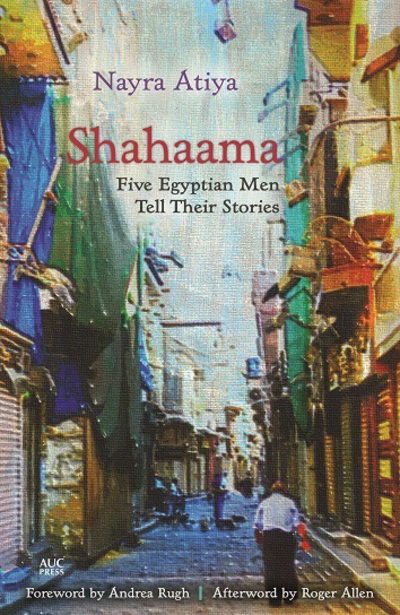 Shahaama: Five Egyptian Men Tell Their Stories - Nayra Atiya - Książki - The American University in Cairo Press - 9789774168161 - 31 października 2016