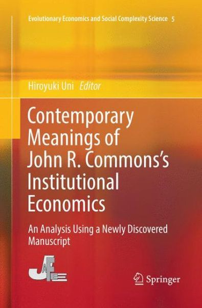 Contemporary Meanings of John R. Commons's Institutional Economics: An Analysis Using a Newly Discovered Manuscript - Evolutionary Economics and Social Complexity Science - - Books - Springer Verlag, Singapore - 9789811098161 - July 14, 2018