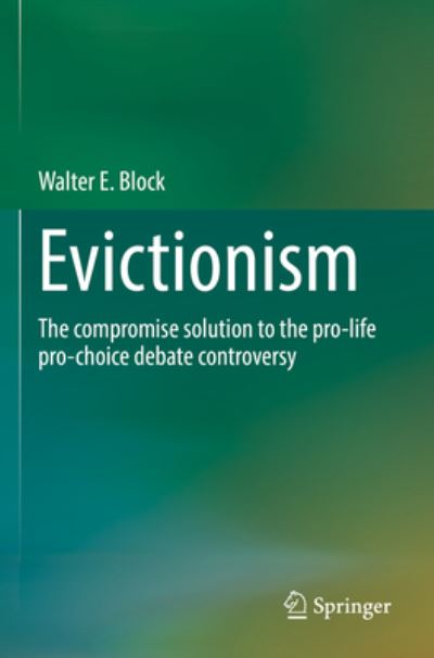 Cover for Walter E. Block · Evictionism: The compromise solution to the pro-life pro-choice debate controversy (Paperback Book) [2021 edition] (2022)