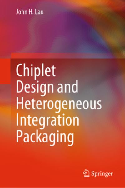 Cover for John H. Lau · Chiplet Design and Heterogeneous Integration Packaging (Hardcover Book) [2023 edition] (2023)