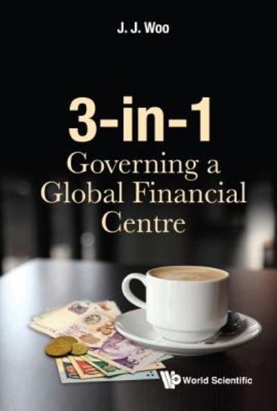 Cover for Woo, Jun Jie (Nus, S'pore) · 3-in-1: Governing A Global Financial Centre (Innbunden bok) (2017)