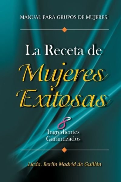 Cover for Berlin Madrid de Guillen · La Receta de Mujeres Exitosas (Paperback Bog) (2013)