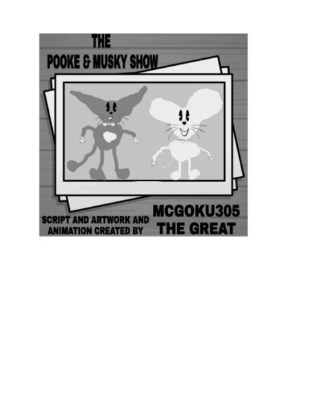 The Pooke And Musky Show Volume One: The Pooke And Musky Comedy Show - McGoku305 The Great - Books - Blurb - 9798210372161 - August 23, 2024