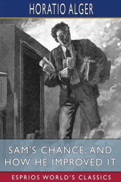 Cover for Alger Horatio Alger · Sam's Chance, and How He Improved It (Esprios Classics) (Pocketbok) (2024)
