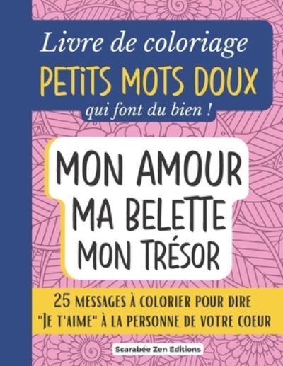 Cover for Scarabee Zen Editions · Livre de coloriage Petits Mots Doux qui font du bien !: 25 messages pour dire &quot; Je t'aime &quot; a colorier. Cadeau original couple amoureux, anniversaire, mariage, Saint-Valentin. (Paperback Book) (2022)