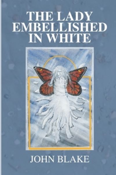 Cover for John Blake · The Lady Embellished in White: A Man's Transcendental Quest to Discover the Mysteries of Life (Pocketbok) (2022)