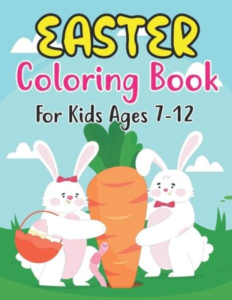 Cover for Anjuman Publishing · Easter Coloring Book For Kids Ages 7-12: An Amazing Collection of Fun and Easy Happy Easter Eggs Coloring Pages for Kids Ages 7-12 Makes a perfect gift for Easter - Kindergarten &amp; Preschool (Paperback Book) (2022)
