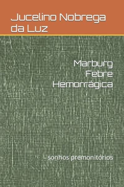 Cover for Jucelino Nobrega Da Luz · Marburg Febre Hemorragica: sonhos premonitorios (Paperback Bog) (2022)