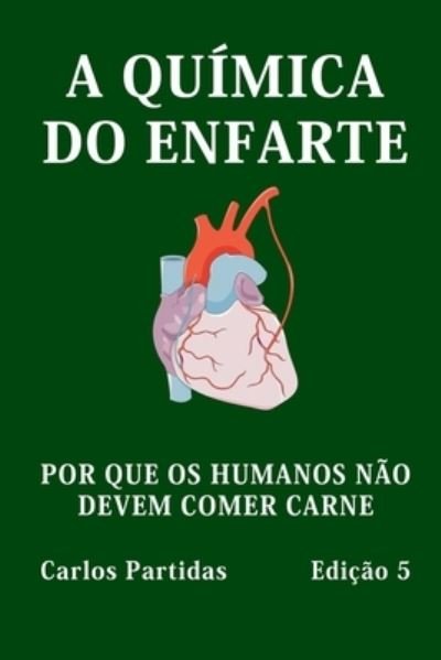 Cover for Carlos L Partidas · A Quimica Do Enfarte: Por Que OS Humanos Nao Devem Comer Carne (Paperback Bog) (2021)