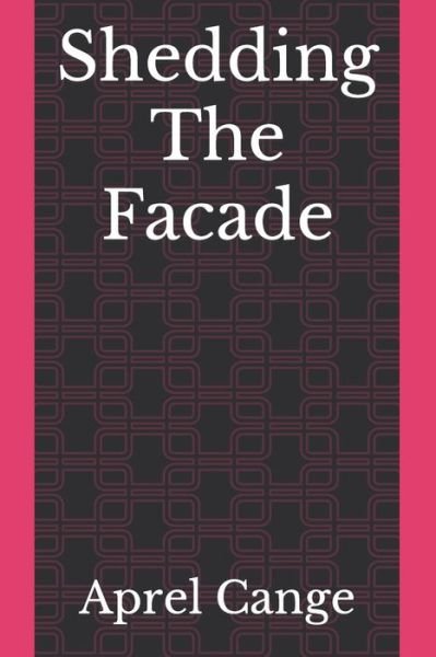 Cover for Aprel Cange · Shedding The Facade (Pocketbok) (2021)