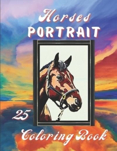 Horses Portrait Colouring Book: Grayscale & Realistic Horses Colouring Book. - I S Art - Livros - Independently Published - 9798533224161 - 7 de julho de 2021