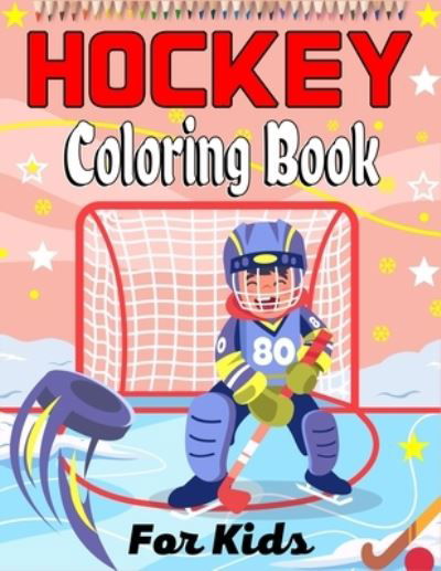 HOCKEY Coloring Book For Kids: Amazing Hockey Coloring Book For Your Little Boys And Girls (Awesome Gifts For Children's) - Ensumongr Publications - Książki - Independently Published - 9798549896161 - 4 sierpnia 2021