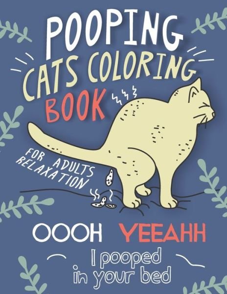 Cover for Bamdu Studio · Pooping Cats Coloring Book: For Adults Relaxation - OOOH YEEAHH I Pooped In Your Bed - Hilarious &amp; Ridiculous Colouring Patterns for Stress Relief With Silly Quotes (Paperback Book) (2020)