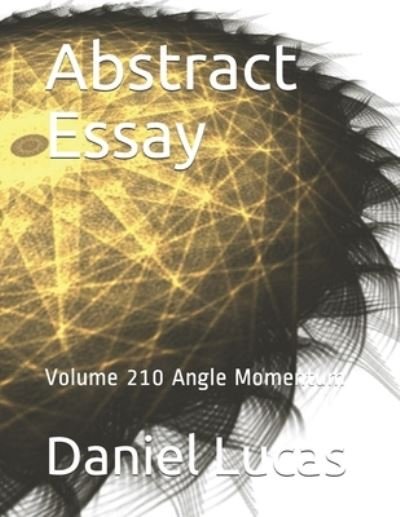 Abstract Essay - Daniel Lucas - Kirjat - Independently Published - 9798578717161 - keskiviikko 9. joulukuuta 2020