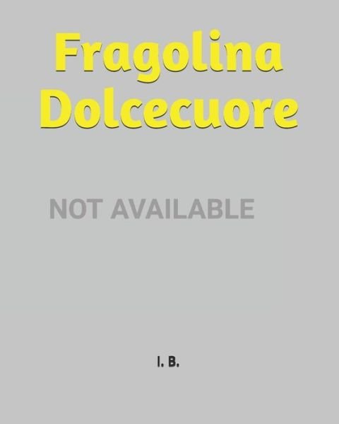 Fragolina Dolcecuore - I B - Books - Independently Published - 9798611137161 - February 8, 2020
