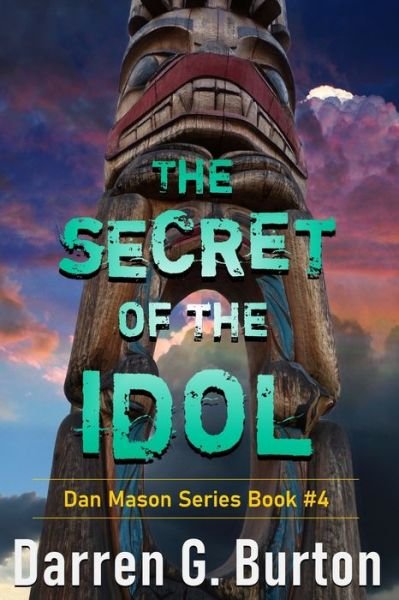 The Secret of the Idol: Dan Mason Series Book #4 - Dan Mason - Darren G Burton - Books - Independently Published - 9798631784161 - March 29, 2020