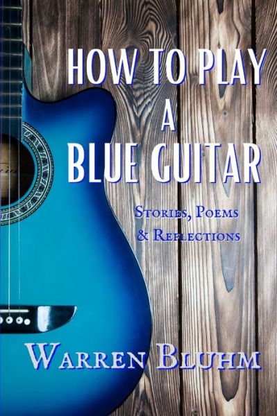 Cover for Warren Bluhm · How to Play a Blue Guitar (Taschenbuch) (2020)