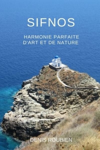 Cover for Denis Roubien · Sifnos. Harmonie parfaite d'art et de nature - Voyage Dans La Culture Et Le Paysage (Taschenbuch) (2020)