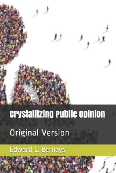 Crystallizing Public Opinion - Edward L Bernays - Kirjat - Independently Published - 9798667747161 - maanantai 20. heinäkuuta 2020