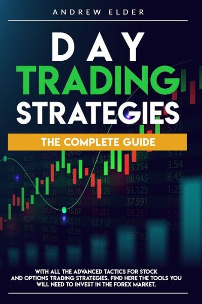 Cover for Andrew Elder · Day Trading Strategies: The Complete Guide with All the Advanced Tactics for Stock and Options Trading Strategies. Find Here the Tools You Will Need to Invest in the Forex Market. - Day Trading (Paperback Book) (2020)