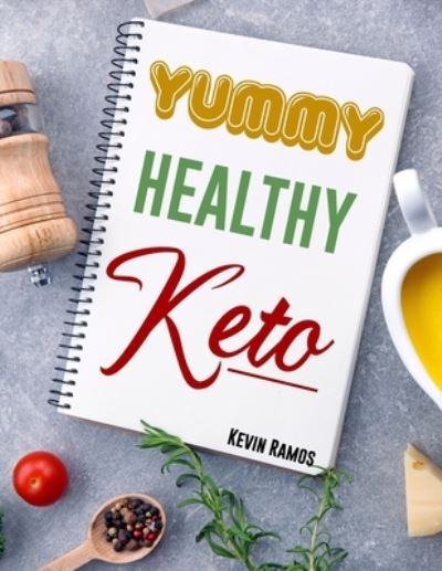 Cover for Kevin Ramos · Yummy Healthy Keto: Basic Meal Prep Cookbook For Beginners. How to Eat Your Favorite Foods and Still Lose Weight Simply With Ketogenic Diet Recipes (Paperback Book) (2020)