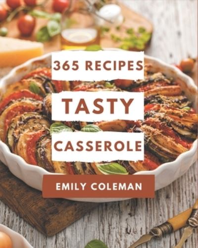 Cover for Emily Coleman · 365 Tasty Casserole Recipes (Paperback Book) (2020)