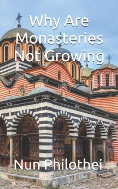 Why Are Monasteries Not Growing - Nun Philothei - Bücher - Independently Published - 9798722851161 - 16. März 2021