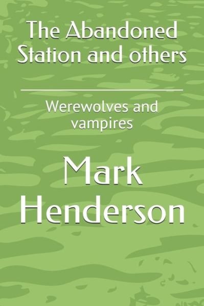 Cover for Mark Henderson · The Abandoned Station and others (Paperback Book) (2021)