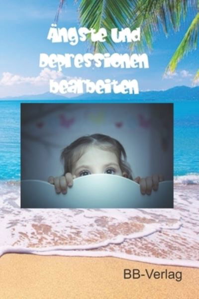 AEngste und Depressionen bearbeiten - Bernhard Brose - Bücher - Independently Published - 9798741265161 - 20. April 2021