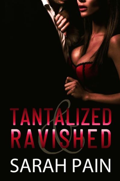 Tantalized & Ravished - Sarah Pain - Books - Independently Published - 9798746301161 - May 2, 2021