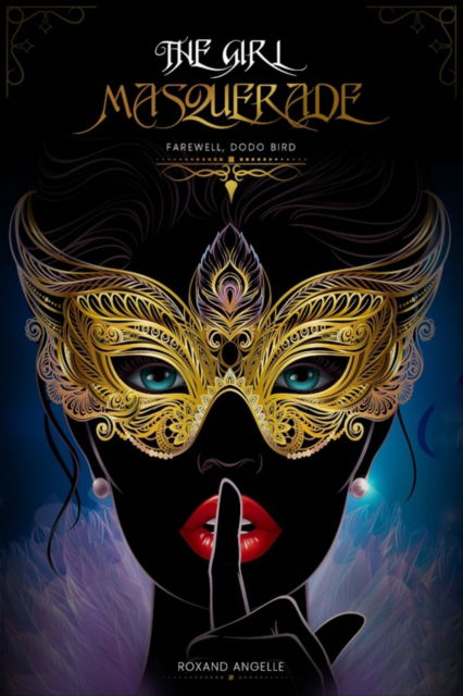 Cover for Roxand Angelle · The Girl Masquerade: Farewell, Dodo Bird (Paperback Book) (2021)