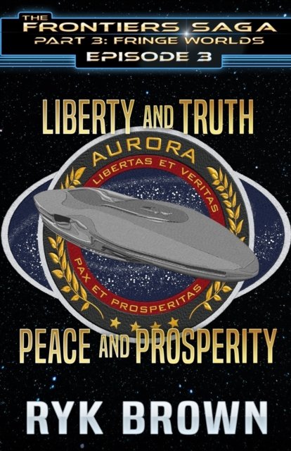 Cover for Ryk Brown · Ep.#3.3 - Liberty and Truth, Peace and Prosperity - The Frontiers Saga - Part 3: Fringe Worlds (Pocketbok) (2022)