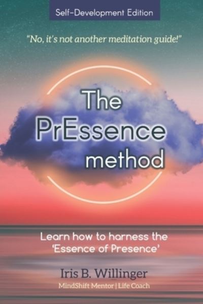 Cover for Iris B Willinger · The PrEssence Method: No, it's not another meditation guide! - Self-Empowerment Central (Paperback Bog) (2022)